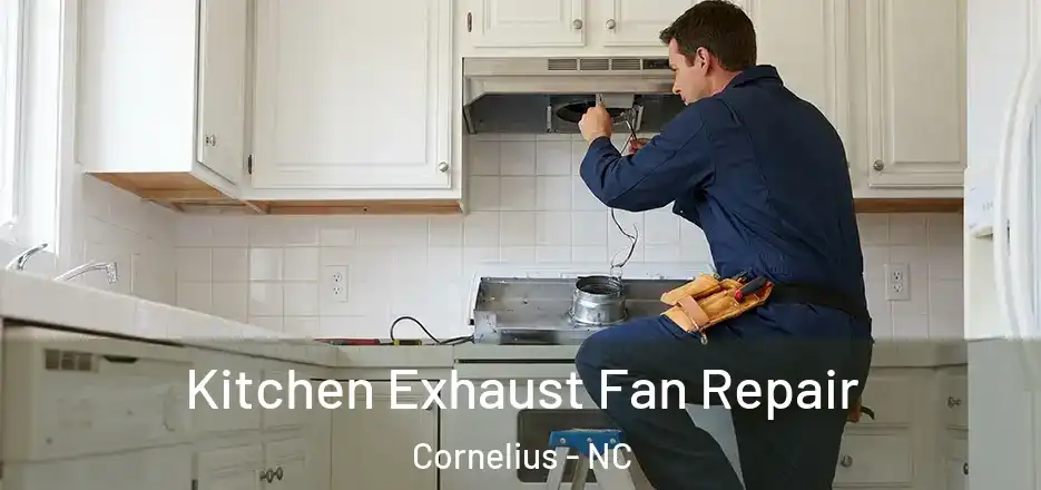 Kitchen Exhaust Fan Repair Cornelius - NC